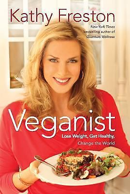 Veganist: Lose Weight, Get Healthy, Change the World by Freston, Kathy