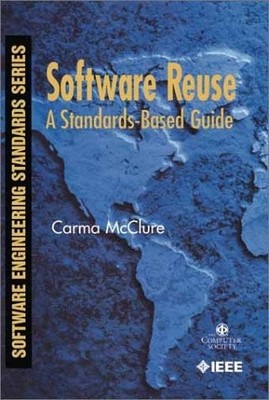 SOFTWARE REUSE: A STANDARDS-BASED GUIDE By Carma Mcclure