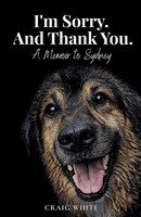 I'm Sorry. And Thank You. A Memoir To Sydney | Craig White | Taschenbuch | 2026