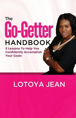 The Go Getter Handbook: 5 Lessons To Help You Confidently Accomplish Your Go...