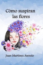 Como suspiran las flores by Juan Mart?nez Asensio (Spanish) Paperback Book