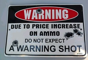 WARNING Metal Sign Due To Price Increase On Ammo Do Not Expect A Warning Shot