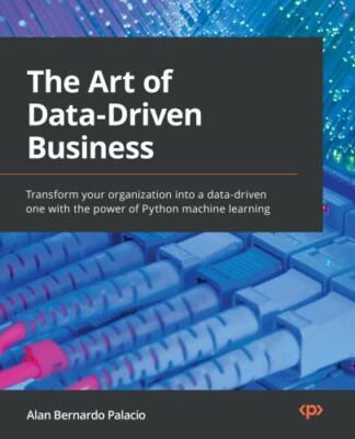 The Art of Data-Driven Business: Transform your organization into a data-driv...