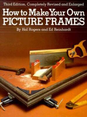 How to Make Your Own Picture Frames, Revised and Enlarged 3rd Edition - GOOD