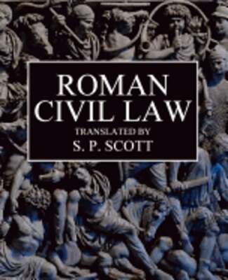 Roman Civil Law: Including The Twelve Tables, The Institutes of Gaius ...