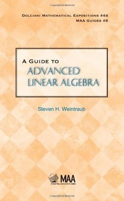 A Guide to Advanced Linear Algebra Hardcover Steven H. Weintraub