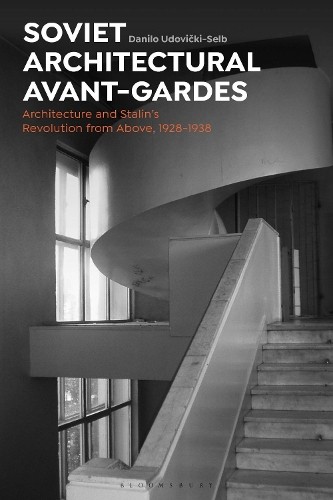 Soviet Architectural Avant-Gardes by Danilo Udovicki-Selb - 9781474299862