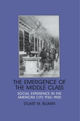 The Emergence of the Middle Class: Social Experience in the American City, 1...