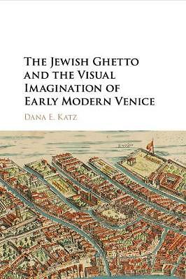 The Jewish Ghetto and the Visual Imagination of Early Modern Venice Katz