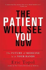 The Patient Will See You Now: The Future of Medicine Is in Your Hands