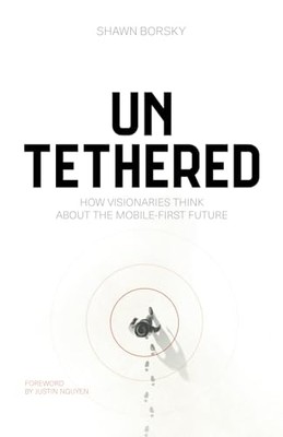 Untethered : How Visionaries Think about the Mobile-Fir -  NEW Shawn Borsky 2025