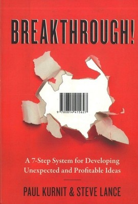 Breakthrough!: A 7-Step System for Developing Unexpected and Profitable Idea...