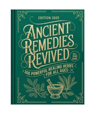 Ancient Remedies Revived: 300 Powerful Healing Herbs for All Ages, Sandra C. Sch