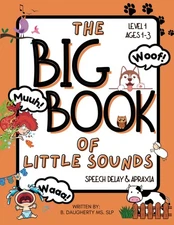 The Big Book of Little Sounds: Speech Delay & Apraxia: Level 1: ages 1-3