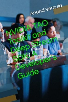 NVIDIA TAO Toolkit and Deep Stream SDK A Developer's Gu -  NEW ANAND. VEMULA 202