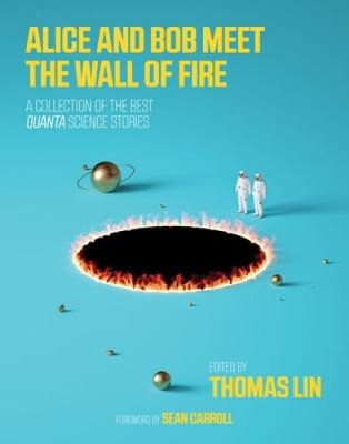 Alice and Bob Meet the Wall of Fire: A Collection of the Best Quanta Science