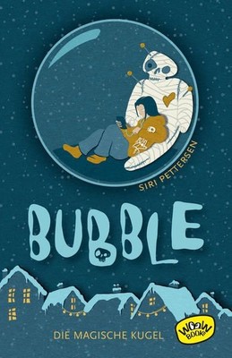 Bubble. Die magische Kugel. Alter: ab 10 Jahren. Pettersen, Siri:
