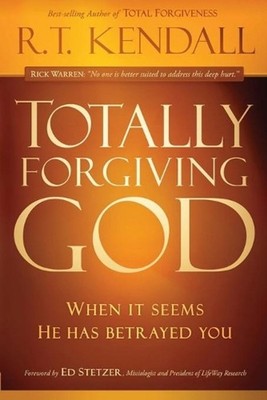 Totally Forgiving God: When It Seems He Has Betrayed You by Dr R.T. Kendall (Eng