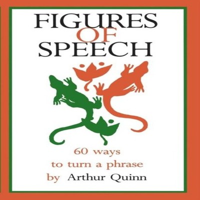 Figures of Speech 60 Ways To Turn A Phrase Arthur Quinn Paperback