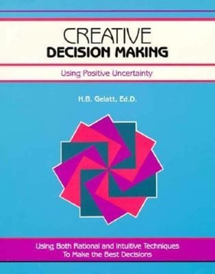 Creative Decision Making : Using Positive Uncertainty Paperback H