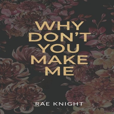 Why Don't You Make Me? Rae Knight Paperback Amazon Digital Servic