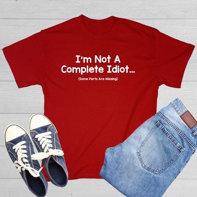 I'm Not A Complete Idiot Sarcastic Humor Graphic Novelty Funny T Shirt