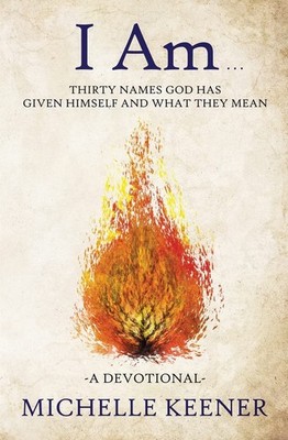 I Am: Thirty Names God Has Given Himself and What They Mean