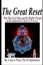 The Great Reset: How Big Tech Elites and the World's People Can Be Enslaved by,