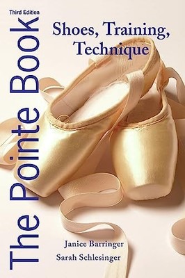 The Pointe Book: Shoes, Training, Technique - Paperback NEW Barringer, Jani 2012