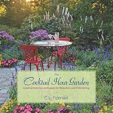 THE COCKTAIL HOUR GARDEN: CREATING EVENING LANDSCAPES FOR By C. L. Fornari *VG+*