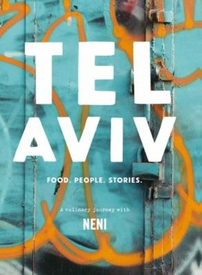 Tel Aviv : Food. People. Stories. a Culinary Journey with NENI Ha