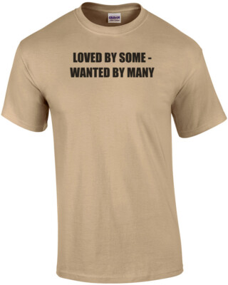LOVED BY SOME - WANTED BY MANY Shirt