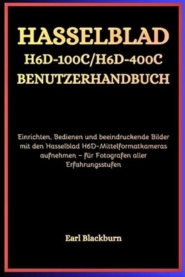 Hasselblad H6D-100C / H6D-400C Benutzerhandbuch: Einrichten, Bedienen und beeind