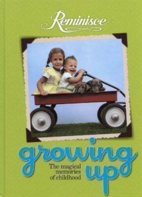 Reminisce Growing Up, The Magical Memories of Childhood - Hardcover - GOOD