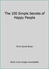 The 100 Simple Secrets of Happy People by Ph.D David Niven