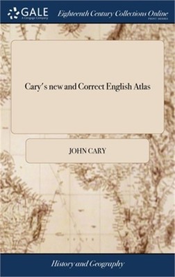 Cary's new and Correct English Atlas: Being a new set of County Maps From Actual