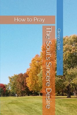 The Soul's Sincere Desire: How to Pray