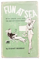 Fun at Sea  Cruise Cues and the ABC's of Ocean Travel 1946 1st Ed. Stuart Murray