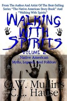 G. W. Mullins | Walking With Spirits Volume 2 Native American Myths, Legends,...