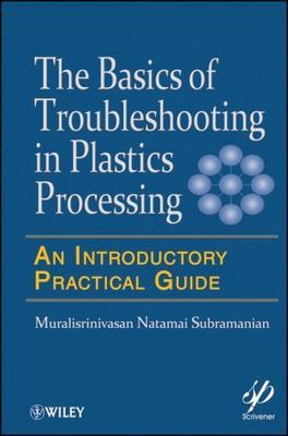 Basics of Troubleshooting in Plastics Processing : An Introductory Practical ...