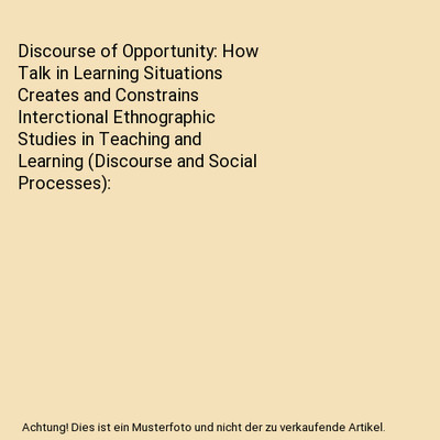 Discourse of Opportunity: How Talk in Learning Situations Creates and Constrains