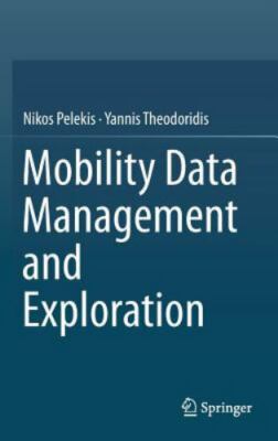Mobility Data Management and Exploration [Hardcover] Pelekis, Nikos and Theodo..