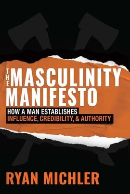 Masculinity Manifesto: How a Man Establishes Influence, Credibility and Authorit