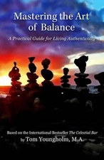 Mastering the Art of Balance: A Practical Guide for Living Authentically by Tom 