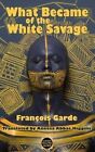 What Became of the White Savage by Francois Garde (Paperback, 2015)