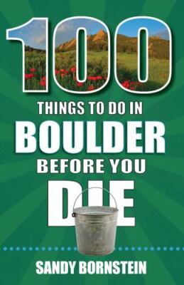 100 Things to Do in Boulder Before You Die by Sandy Bornstein (2022, Trade...