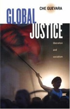 Che Guevara on Global Justice By Ernesto Che Guevara, Ernesto 