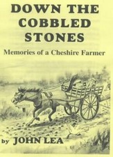 Down the Cobbled Stones: Memories of a Cheshire Farmer,John Lea, G.Ashley Hunte