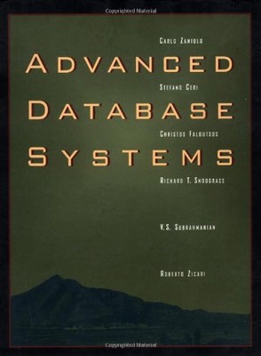 Advanced Database Systems (The Morgan Kaufmann Series in Data Management Sys...