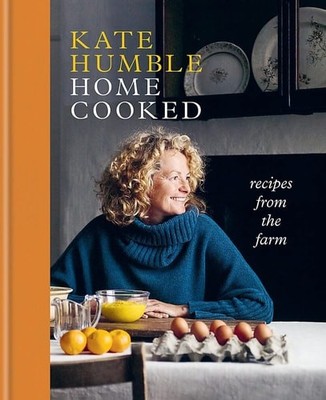 Kate Humble Home Cooked Recipes From The Farm 2022 Octopus Publishing Group